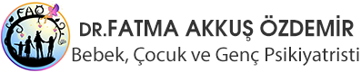 Fatma Akkuş Özdemir - Adana Çocuk ve Ergen Psikiyatri, Çocuk psikolojisi